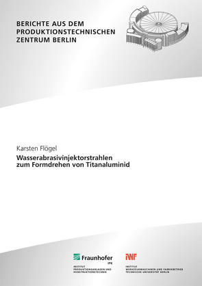 Wasserabrasivinjektorstrahlen zum Formdrehen von Titanaluminid. von Flögel,  Karsten, Uhlmann,  Eckart