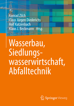 Wasserbau, Siedlungswasserwirtschaft, Abfalltechnik von Beckmann,  Klaus J., Diederichs,  Claus Jürgen, Katzenbach,  Rolf, Zilch,  Konrad