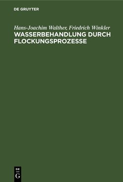 Wasserbehandlung durch Flockungsprozesse von Walther,  Hans-Joachim, Winkler,  Friedrich