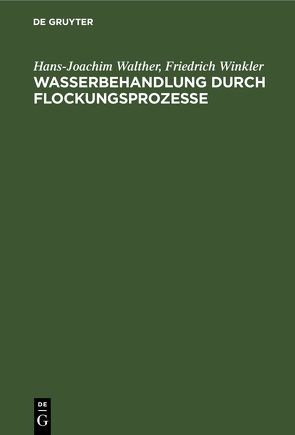 Wasserbehandlung durch Flockungsprozesse von Walther,  Hans-Joachim, Winkler,  Friedrich