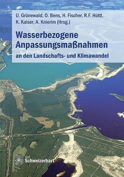 Wasserbezogene Anpassungsmaßnahmen an den Landschafts- und Klimawandel von Bens,  Oliver, Fischer,  Holger, Grünewald,  Uwe, Hüttl,  Reinhard F. J., Kaiser,  Knut, Knierim,  Andrea