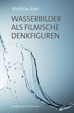 Wasserbilder als filmische Denkfiguren von Abel,  Matthias