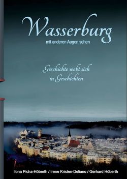 Wasserburg mit anderen Augen sehen von Kristen-Deliano,  Irene, Picha-Höberth,  Ilona