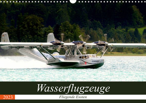 Wasserflugzeuge – Fliegende Exoten (Wandkalender 2023 DIN A3 quer) von R Bogner,  J