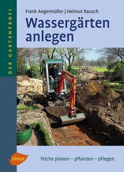 Wassergärten anlegen von Angermüller,  Frank, Rausch,  Helmut