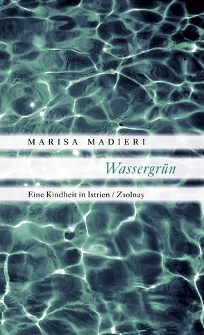 Wassergrün von Gschwend,  Ragni Maria, Madieri,  Marisa, Magris,  Claudio