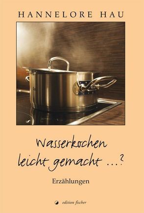 Wasserkochen leicht gemacht …? von Hau,  Hannelore