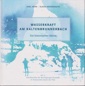 Wasserkraft am Kaltenbrunnerbach. von Hünerfauth,  Klaus, Johannes,  Klaus Frédéric, Rehe,  Axel