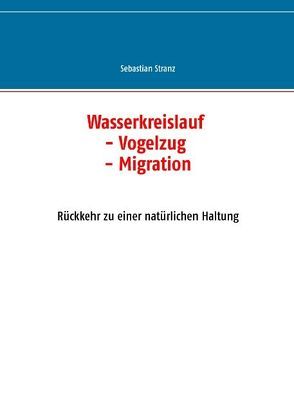 Wasserkreislauf Vogelzug Migration von Stranz,  Sebastian