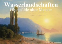 Wasserlandschaften • Ölgemälde alter Meister (Posterbuch DIN A2 quer) von Stanzer,  Elisabeth