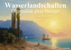 Wasserlandschaften • Ölgemälde alter Meister (Posterbuch DIN A4 quer) von Stanzer,  Elisabeth