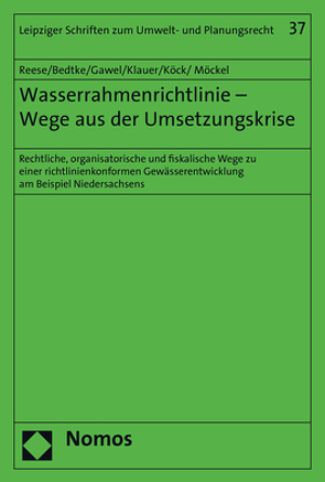 Wasserrahmenrichtlinie – Wege aus der Umsetzungskrise von Bedtke,  Norman, Gawel,  Erik, Klauer,  Bernd, Köck,  Wolfgang, Möckel,  Stefan, Reese,  Moritz