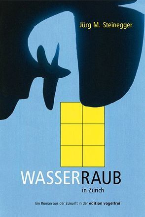 Wasserraub in Zürich von Steinegger,  Jürg M.