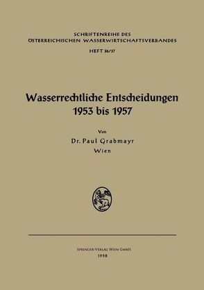 Wasserrechtliche Entscheidungen 1953 bis 1957 von Grabmayr,  Paul