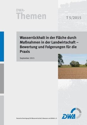 Wasserrückhalt in der Fläche durch Maßnahmen in der Landwirtschaft – Bewertung und Folgerungen für die Praxis