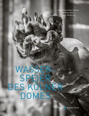 Wasserspeier des Kölner Domes von Deml,  Matthias, Hardering,  Klaus