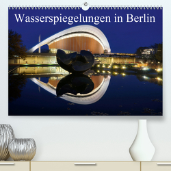 Wasserspiegelungen in Berlin (Premium, hochwertiger DIN A2 Wandkalender 2021, Kunstdruck in Hochglanz) von AS-Fotography