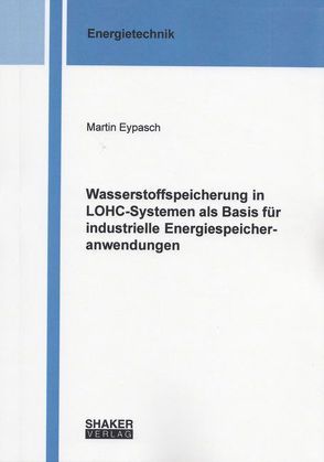 Wasserstoffspeicherung in LOHC-Systemen als Basis für industrielle Energiespeicheranwendungen von Eypasch,  Martin