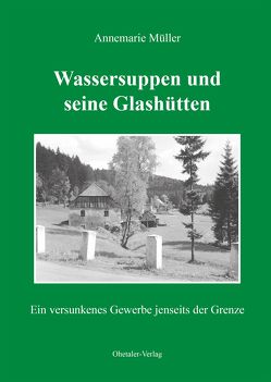 Wassersuppen und seine Glashütten von Müller,  Annemarie