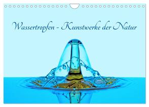 Wassertropfen – Kunstwerke der Natur (Wandkalender 2024 DIN A4 quer), CALVENDO Monatskalender von Ebeling,  Christoph