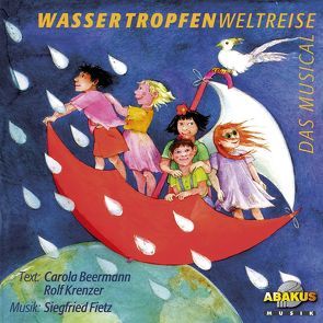 Wassertropfenweltreise – Das Musical von Beermann,  Carola, Fietz,  Siegfried, Hafermaas,  Gabriele, Krenzer,  Rolf, Weyel,  Stefan