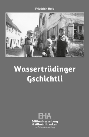 Wassertrüdinger Gschichtli von Held,  Friedrich