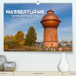 Wassertürme Mitteldeutschland (Premium, hochwertiger DIN A2 Wandkalender 2021, Kunstdruck in Hochglanz) von Seifert,  Birgit