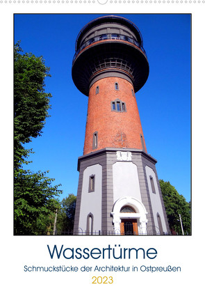 Wassertürme – Schmuckstücke der Architektur in Ostpreußen (Wandkalender 2023 DIN A2 hoch) von von Loewis of Menar,  Henning