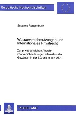 Wasserverschmutzungen und Internationales Privatrecht von Roggenbuck,  Susanne