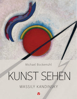 Kunst sehen – Wassily Kandinsky von Bockemühl,  Michael, Eckstein,  Yara Joy, Hornemann von Laer,  David, Reuter,  Constantin Matthias