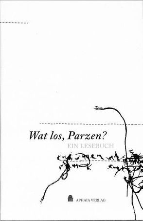 Wat los, Parzen? von Bossong,  Nora, Bresemann,  Tom, Brischke,  Lars A, Gumz,  Alexander, Hagen,  Herdis, Hirth,  Simone, Labitsch,  Florian, Leipold,  Alexandra, Maroldt,  Philip, Sanmann,  Angela, Schäfer,  Björn, Wagner,  Achim, Wenzel,  Christoph