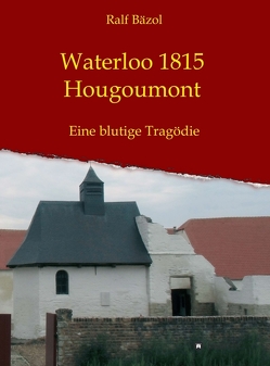 Waterloo 1815 – Hougoumont von Bäzol,  Ralf