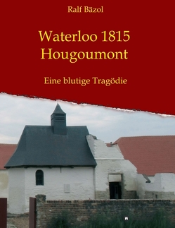 Waterloo 1815 – Hougoumont von Bäzol,  Ralf