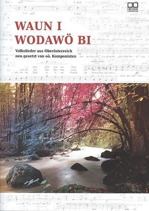 Waun i wodawö bi von Amt der o.ö. Landesregierung,  Direktion Kultur,  Landesmusikdirektion/OÖ. Landesmusikschulwerk