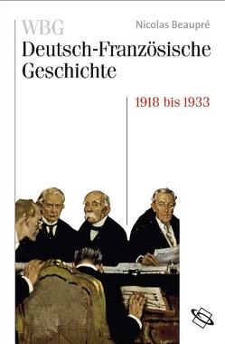 WBG Deutsch-Französische Geschichte / Das Trauma des großen Krieges 1918-1932/33 von Beaupré,  Nicolas, Deutsches Historisches Institut,  Paris, Paravicini,  Werner, Werner,  Michael