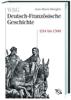 WBG Deutsch-Französische Geschichte / Kaisertum und allerchristlichster König 1214-1500 von Deutsches Historisches Institut,  Paris, Gersmann,  Gudrun, Moeglin,  Jean M, Sonnabend,  Gaby, Werner,  Michael