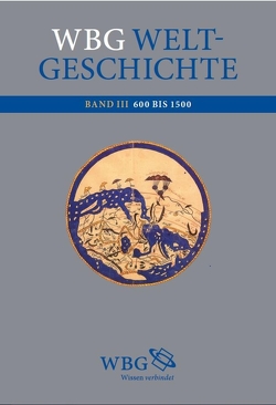 wbg Weltgeschichte Bd. III von Demel,  Walter, Fried,  Johannes, Hehl,  Ernst-Dieter, Jockenhövel,  Albrecht, Lehmann,  Gustav Adolf, Schmidt-Glintzer,  Helwig, Thamer,  Hans-Ulrich