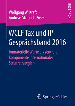 WCLF Tax und IP Gesprächsband 2016 von Kraft,  Wolfgang W., Striegel,  Andreas