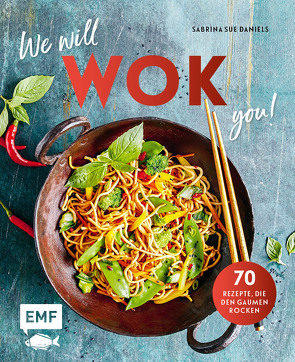 We will WOK you! – 70 asiatische Rezepte, die den Gaumen rocken von Daniels,  Sabrina Sue