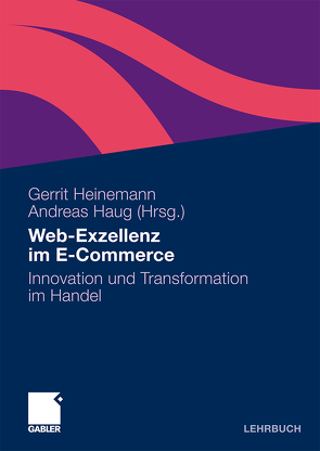 Web-Exzellenz im E-Commerce von Boersma,  Thorsten, Fischer,  Tim E., Graf,  Alexander, Haug,  Andreas, Haug,  Kathrin, Heinemann,  Gerrit, Heitmeyer,  Christian, Hillebrand,  Rainer, Krekeler,  Marcus, Küper,  Jérémy, Leybold,  Christian, Meyer,  Michael, Michael,  Baumgardt, Naveenthirarajah,  Sanjeevan, Peters,  Matthias, Pütmann,  Ralf, Rotax,  Olaf, Schaap,  Jan-Dieter, Schäfers,  Björn, Schwieger,  Marc, Spandl,  Torsten, Wolters,  Uly Jan