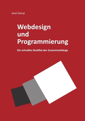 Webdesign und Programmierung Ein schnelles Destillat der Zusammenhänge von Szönyi,  Jenö