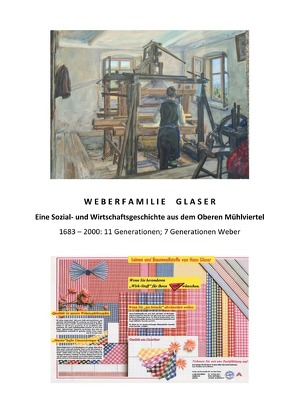 Weberfamilie Glaser: Eine Sozial- und Wirtschaftsgeschichte aus dem Oberen Mühlviertel 1683 – 2000 von Glaser,  Wilhelm