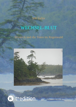 Wechsel-Blut – Kriminaler Roman von der Olympic Peninsula von Sailor,  Jeff, Tossing,  Norbert