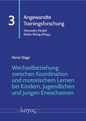 Wechselbeziehung zwischen Koordination und motorischem Lernen bei Kindern, Jugendlichen und jungen Erwachsenen von Glage,  Denis