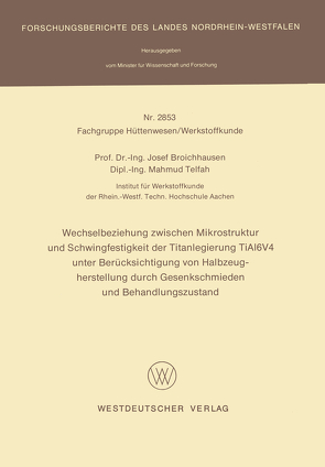 Wechselbeziehung zwischen Mikrostruktur und Schwingfestigkeit der Titanlegierung TiAl6V4 unter Berücksichtigung von Halbzeugherstellung durch Gesenkschmieden und Behandlungszustand von Broichhausen,  Josef