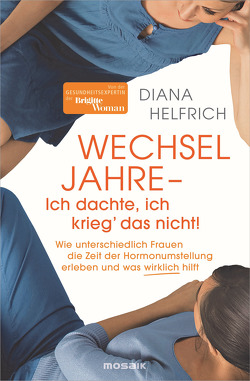 WECHSELJAHRE – Ich dachte, ich krieg‘ das nicht! von Helfrich,  Diana