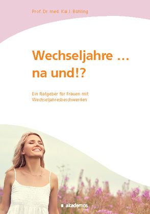 Wechseljahre…na und!? von Bühling,  Kai J. Prof. Dr. med.