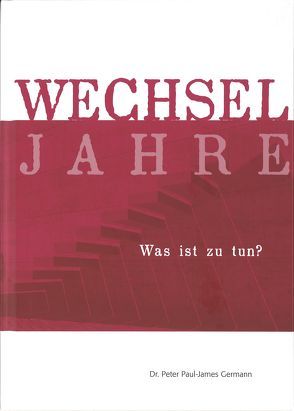 Wechseljahre – Was ist zu tun? von Germann,  Peter Paul-James