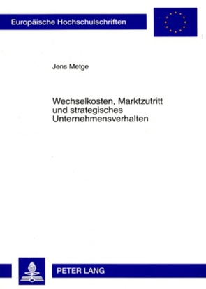 Wechselkosten, Marktzutritt und strategisches Unternehmensverhalten von Metge,  Jens