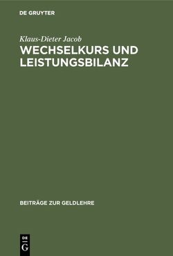 Wechselkurs und Leistungsbilanz von Jacob,  Klaus Dieter